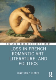 Loss in French Romantic Art, Literature, and Politics - Jonathan P. Ribner