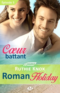 Roman Holiday, T1 : Coeur battant - Épisode 5 by Ruthie Knox & Lauriane Crettenand