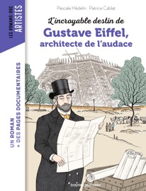 L'incroyable destin de Gustave Eiffel, ingénieur passionné - Pascale Hédelin & Patrice Cablat
