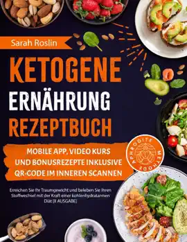 Ketogene Ernährung Rezeptbuch: Erreichen Sie Ihr Traumgewicht und beleben Sie Ihren Stoffwechsel mit der Kraft einer kohlenhydratarmen Diät [II AUSGABE]