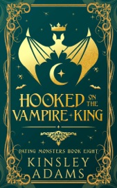 Hooked on the Vampire King - Kinsley Adams