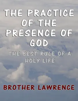 Read: The Practice of the Presence of God: The Book Best Rule of a Holy Life