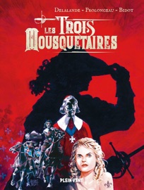 Les Trois Mousquetaires - Alexandre Dumas, Hubert Prolongeau, Arnaud Delalande & Laurent Bidot