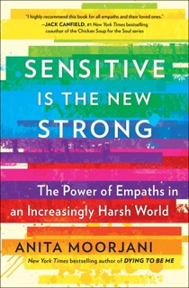 Sensitive Is the New Strong by Anita Moorjani