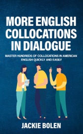 More English Collocations in Dialogue: Master Hundreds of Collocations in American English Quickly and Easily - Jackie Bolen