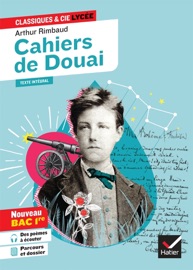 Cahiers de Douai (oeuvre au programme Bac de français 2026, 1re générale & techno) - Arthur Rimbaud & Johan Faerber