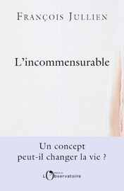 L'incommensurable - François Jullien