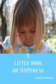 A Little Book On Happiness - Jennifer Johnson