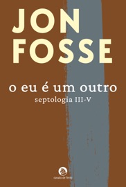 O Eu É um Outro (Septologia III-V) - Jon Fosse