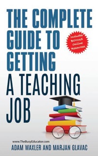 The Complete Guide To Getting A Teaching Job: Land Your Dream Teaching Job by Marjan Glavac & Adam Waxler