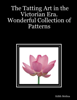 The Tatting Art In the Victorian Era. : Wonderful Collection of Patterns - Edith Molina