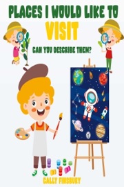 Places I Would Like to Visit Can You Describe Them? - Cally Finsbury
