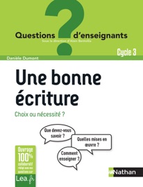 Une bonne écriture, choix ou nécessité ? - Cycle 3 - Danièle Dumont & Alain Bentolila