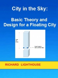 City in the Sky: Basic Theory and Design for a Floating City - Richard Lighthouse