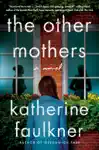 The Other Mothers by Katherine Faulkner Book Summary, Reviews and Downlod