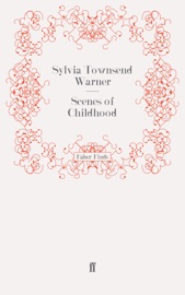 Scenes of Childhood - Sylvia Townsend Warner