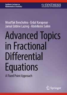 Advanced Topics in Fractional Differential Equations by Mouffak Benchohra, Erdal Karapınar, Jamal Eddine Lazreg & Abdelkrim Salim