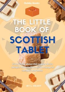 The Little Book of Scottish Tablet by L. Heart