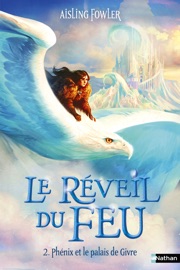 Le Réveil du feu - Tome 2 Phénix et le palais de Givre - Aisling Fowler