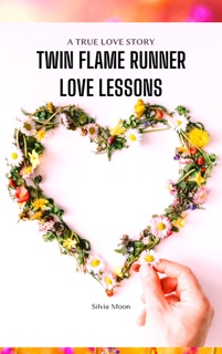Twin Flame Runner Love Lessons Book 1 by Silvia Moon