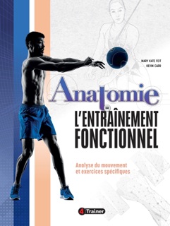 Anatomie de l'entraînement fonctionnel by Mary Kate Feit & Kevin Carr