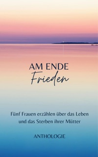 AM ENDE Frieden by Margit Thürauf, Anneliese Naser, Anne Michel, Irene Hülsermann & Ulrike Nikolai