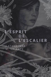 L'Esprit de L'Escalier - Catherynne M. Valente