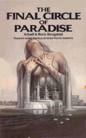 The Final Circle of Paradise - Arkady Strugatsky & Boris Strugatsky