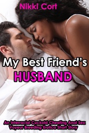 My Best Friend’s Husband (An Interracial Cuckold Cheating Anal Sex Voyeur Breeding Erotica Short Story)