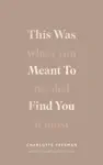 This Was Meant To Find You by Charlotte Freeman Book Summary, Reviews and Downlod