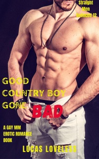 Straight Men Seduced 12: Good Country Boy Gone Bad - A Gay MM Erotic Romance Book by Lucas Loveless