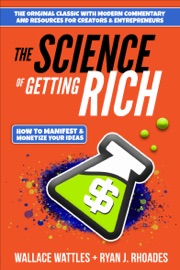 The Science of Getting Rich - Wallace Wattles & Ryan J. Rhoades