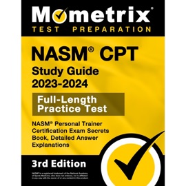 NASM CPT Study Guide 2023-2024 - NASM Personal Trainer Certification Exam Secrets Book, Full-Length Practice Test, Detailed Answer Explanations - Matthew Bowling