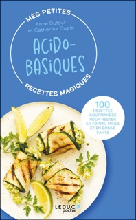 Mes petites recettes magiques acido-basiques by Anne Dufour & Catherine Dupin