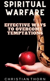 Spiritual Warfare: Effective Ways to Overcome Temptations - Christian Thorn