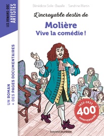 L'incroyable destin de Molière - Vive la comédie ! - Bénédicte Bazaille & Sandrine Martin