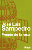 Pregón de la rosa (Flash Relatos) - José Luis Sampedro