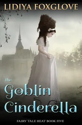 The Goblin Cinderella by Lidiya Foxglove book