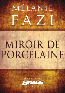 Miroir de porcelaine by Mélanie Fazi