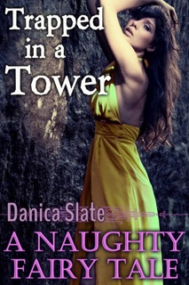 Trapped in a Tower: A Naughty Fairy Tale by Danica Slate