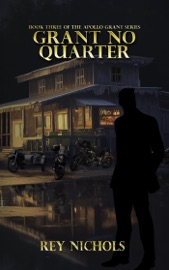 Grant No Quarter - Rey Nichols