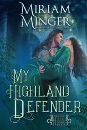 My Highland Defender: A Second Chance at Love Historical Romance Novel - Miriam Minger