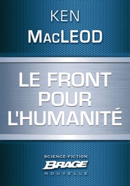 Le Front pour l'Humanité - Ken MacLeod & Olivier Debernard
