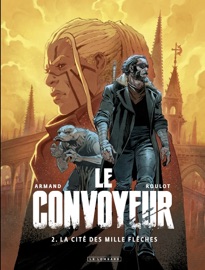 Le Convoyeur - Tome 2 - La Cité des mille flèches - Armand & Tristan Roulot