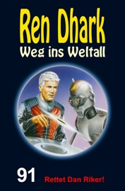 Ren Dhark – Weg ins Weltall 91: Rettet Dan Riker! - Jessica Keppler, Nina Morawietz, Tom J. Forrester & Ben B. Black