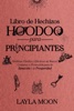 Book Libro de Hechizos Hoodoo para Principiantes Hechizos Fáciles y Efectivos de Raíces, Conjuros y Protección para la Sanación y la Prosperidad