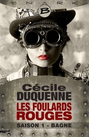 Les Foulards rouges, T1 : Bagne - Les Foulards rouges - Saison 1 - Cécile Duquenne