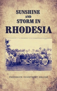 Sunshine and Storm in Rhodesia by Frederick Courteney Selous