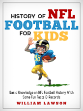 History of NFL Football for Kids - William Lawson Cover Art