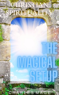 Christian Spirituality: The Magical Setup by Charles Mage